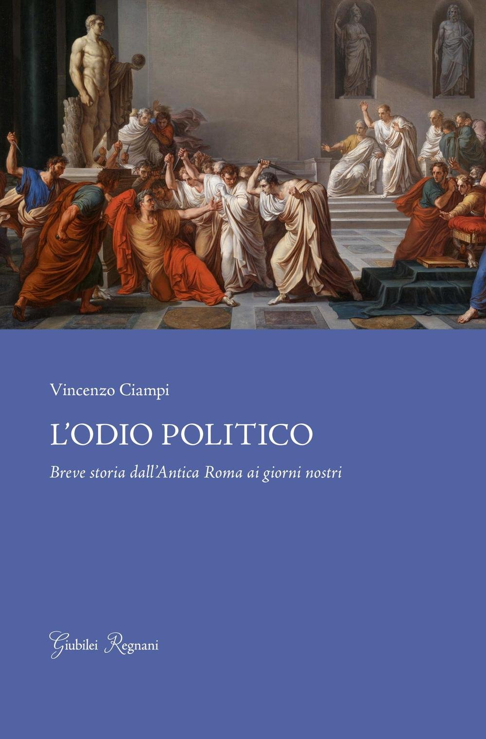 L'odio politico. Breve storia dall'Antica Roma ai giorni nostri (Saggistica) Politics & History
