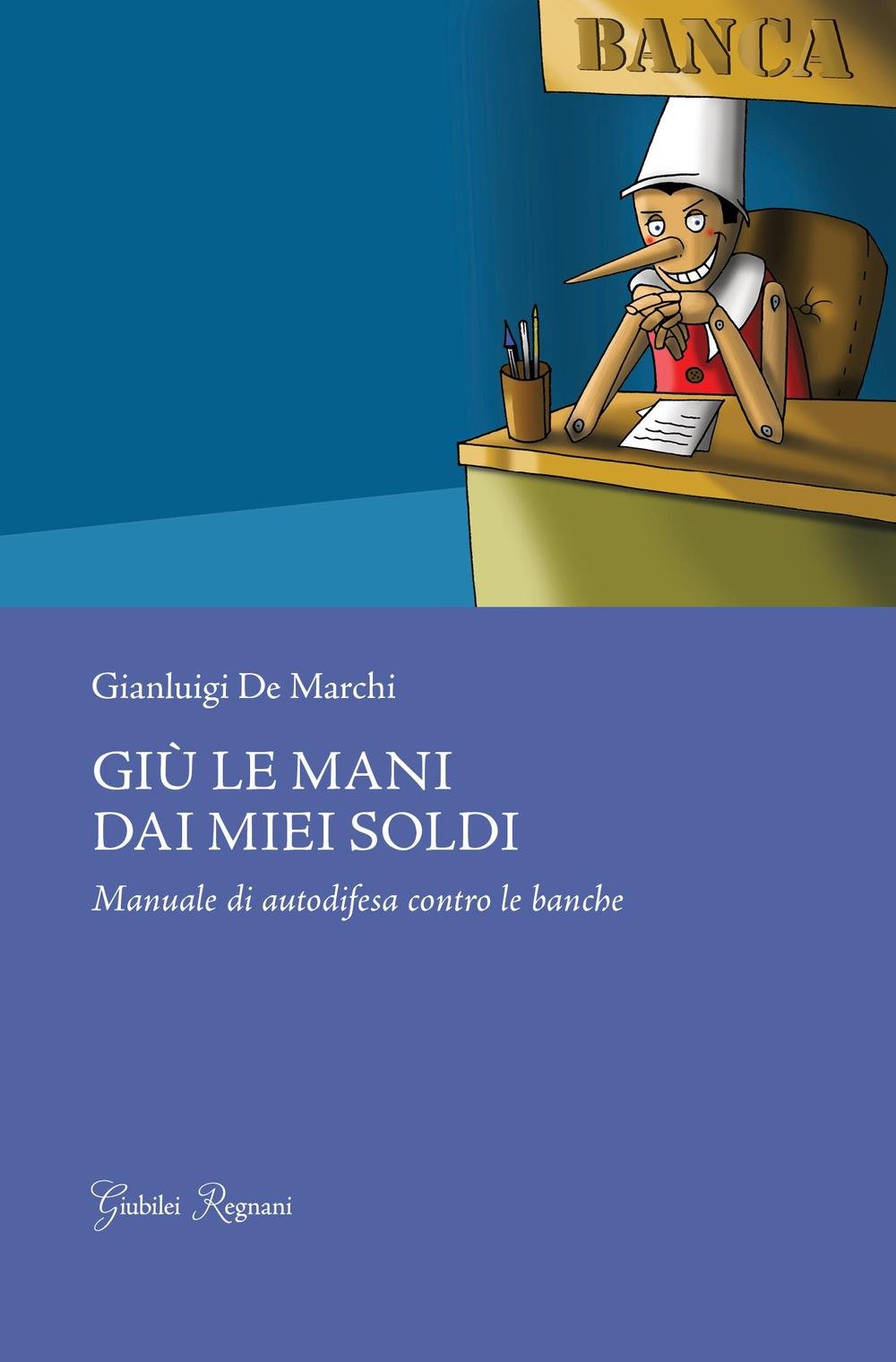 Giù le mani dai miei soldi. Manuale di autodifesa contro le banche (Saggistica) Business & Technology