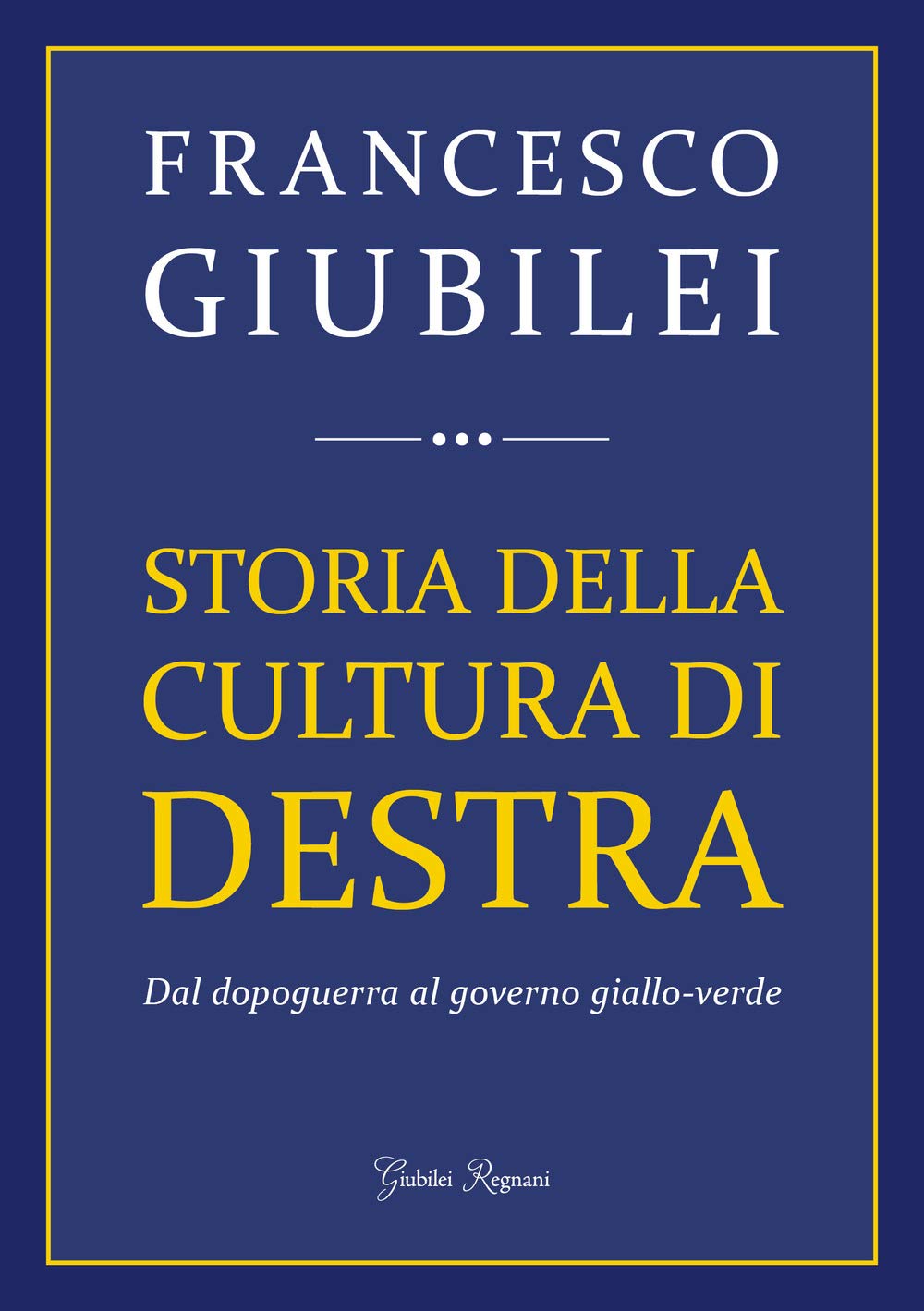 Storia della cultura di destra. Dal dopoguerra al governo giallo-verde Politics & History