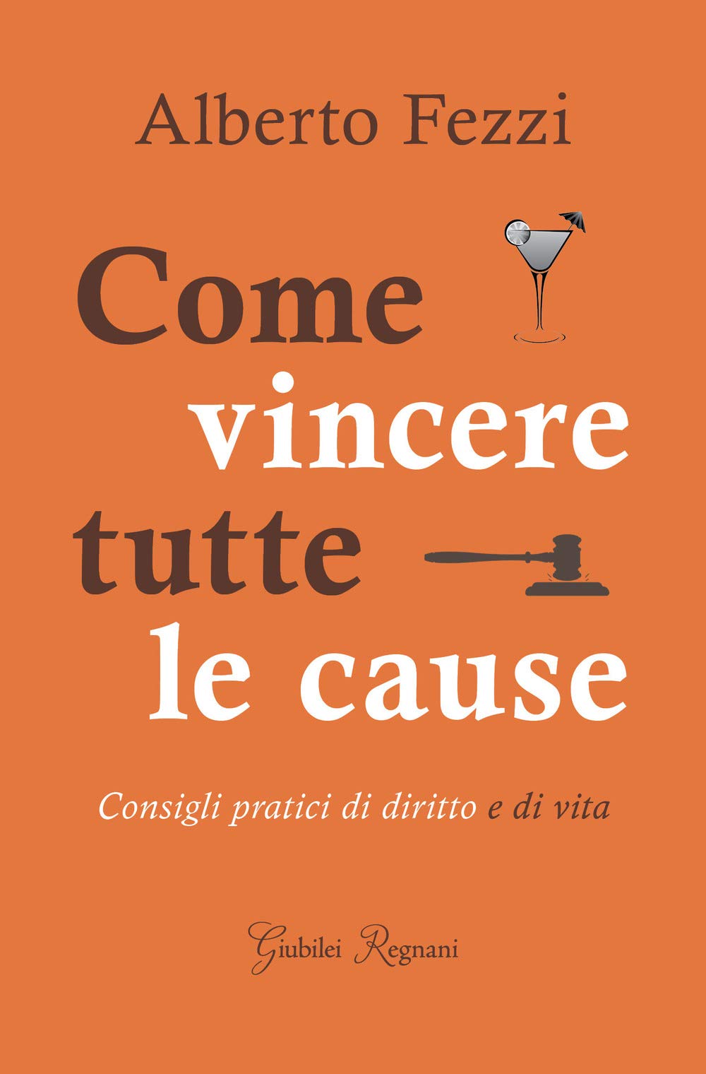 Come vincere tutte le cause. Consigli pratici di diritto e di vita book
