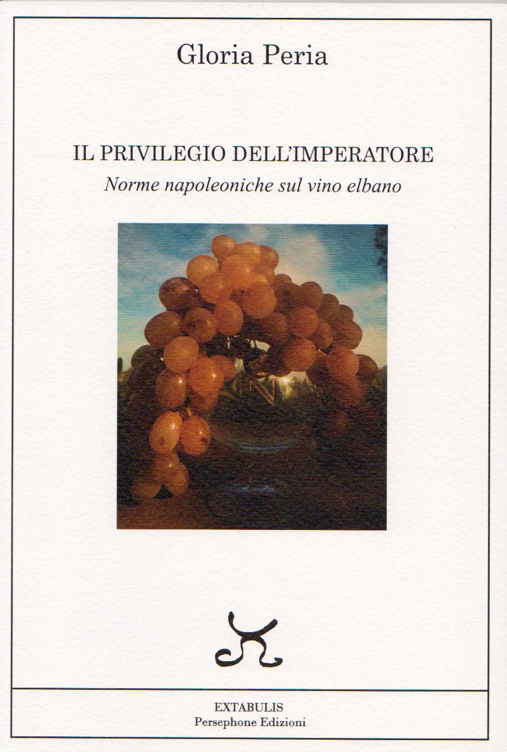 Libri Gloria Peria - Il Privilegio Dell'imperatore. Norme Napoleoniche Sul Vino Elbano book