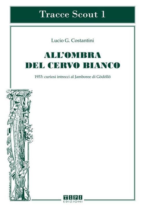 All'ombra del cervo bianco. 1933: curiosi intrecci al Jamboree di Godollo. Ediz. illustrata book