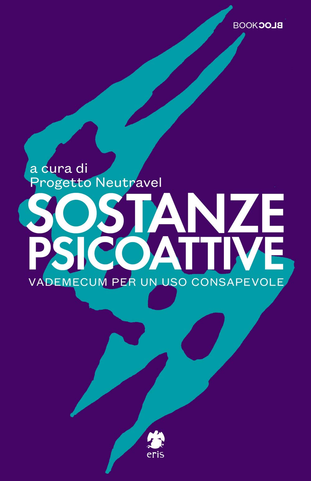 Sostanze Psicoattive. Vademecum per un uso consapevole book