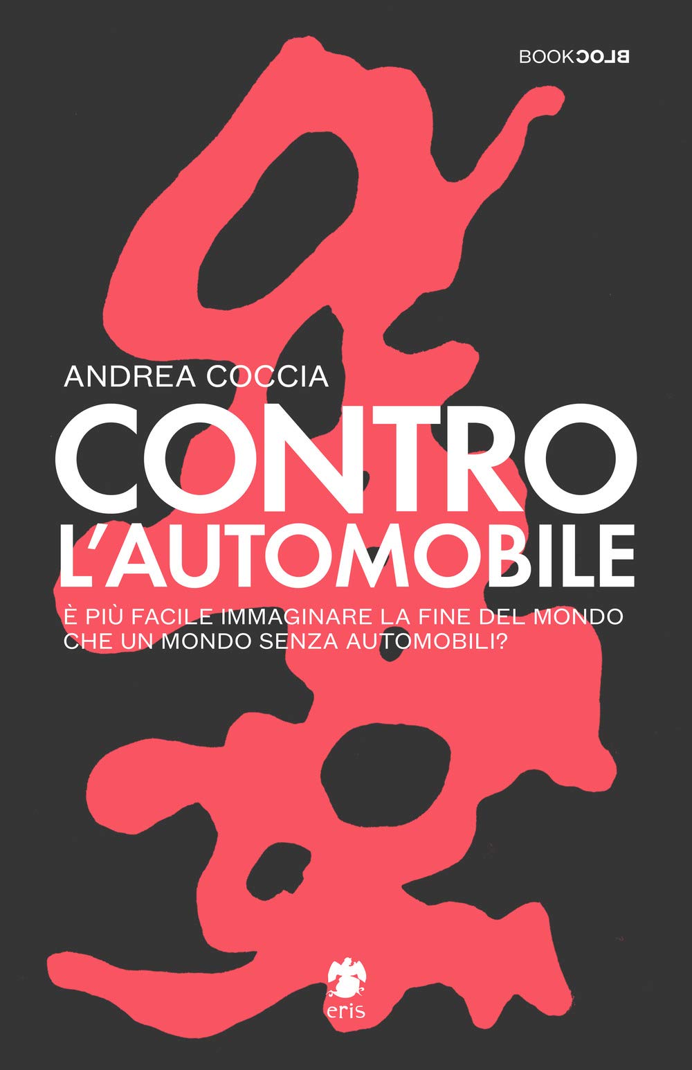 Contro l'automobile. È più facile immaginare la fine del mondo che un mondo senza automobili? book