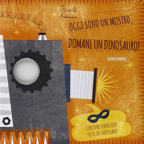 Oggi sono un mostro, domani un dinosauro! Ediz. illustrata book