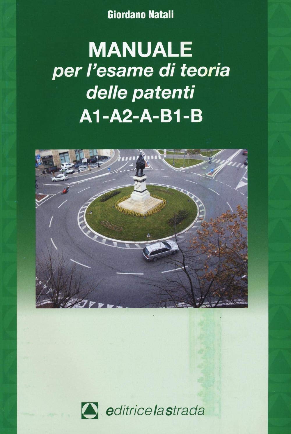 Il manuale per l'esame di teoria delle patenti A1-A2-A-B1-B book