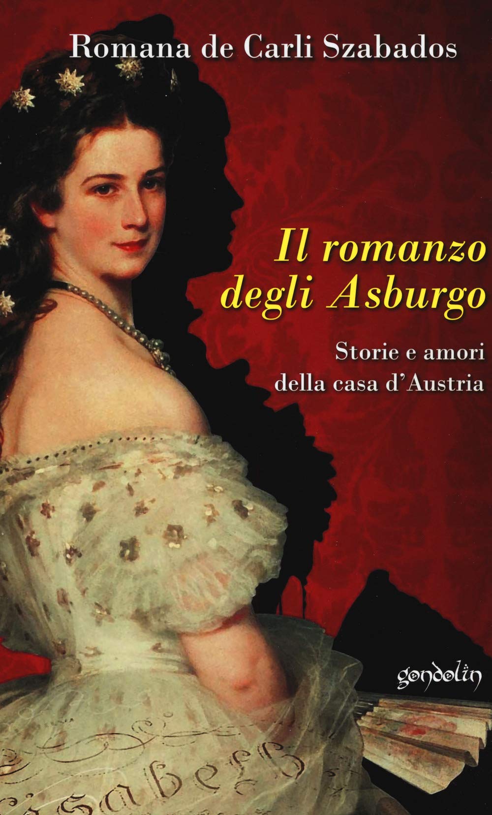 Il romanzo degli Asburgo. Storie e amori della casa d'Austria Biographies & Memoirs
