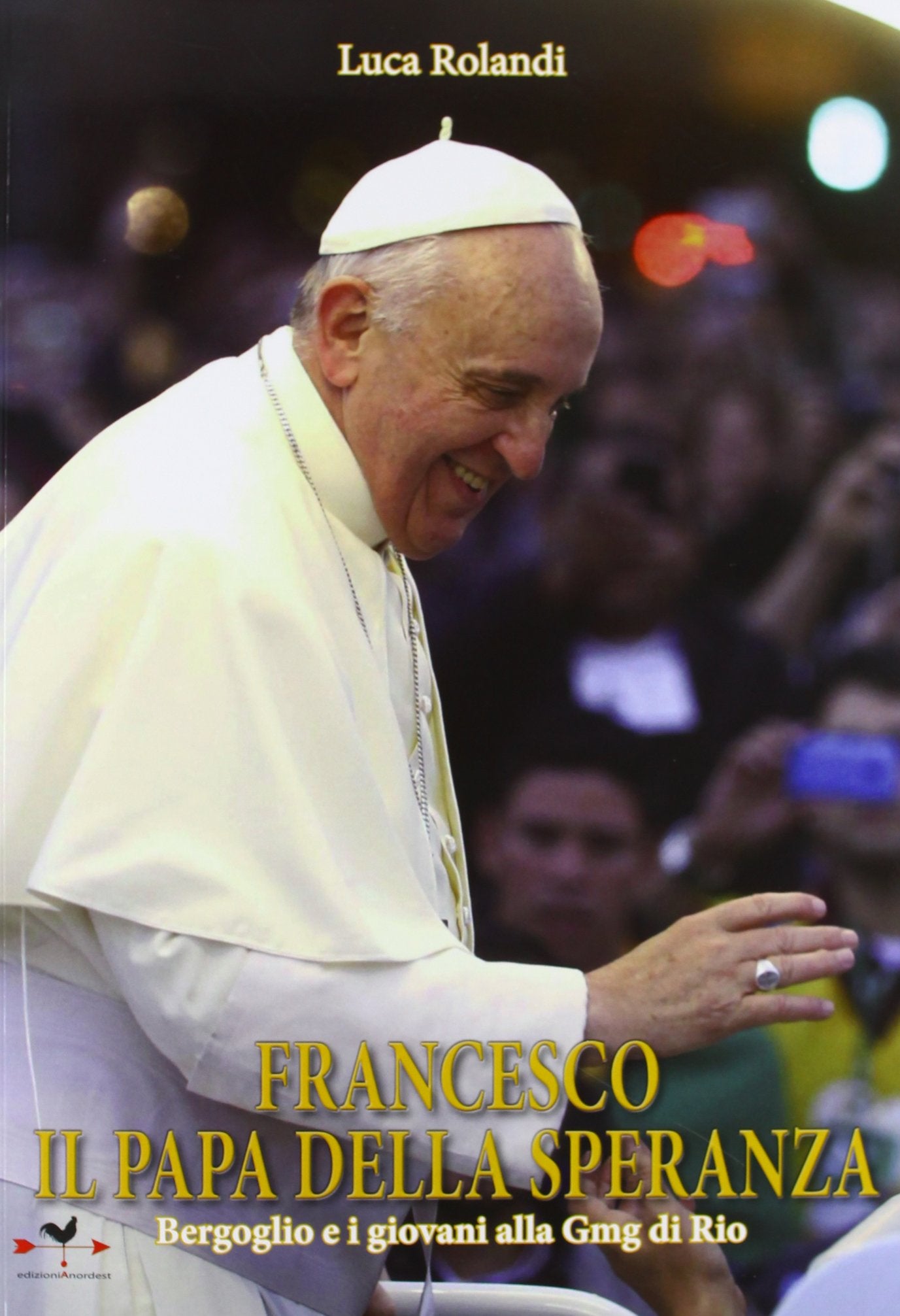 Francesco il papa della speranza. Bergoglio e i giovani alla Gmg di Rio. Ediz. illustrata (Biografie controcorrente) Travel