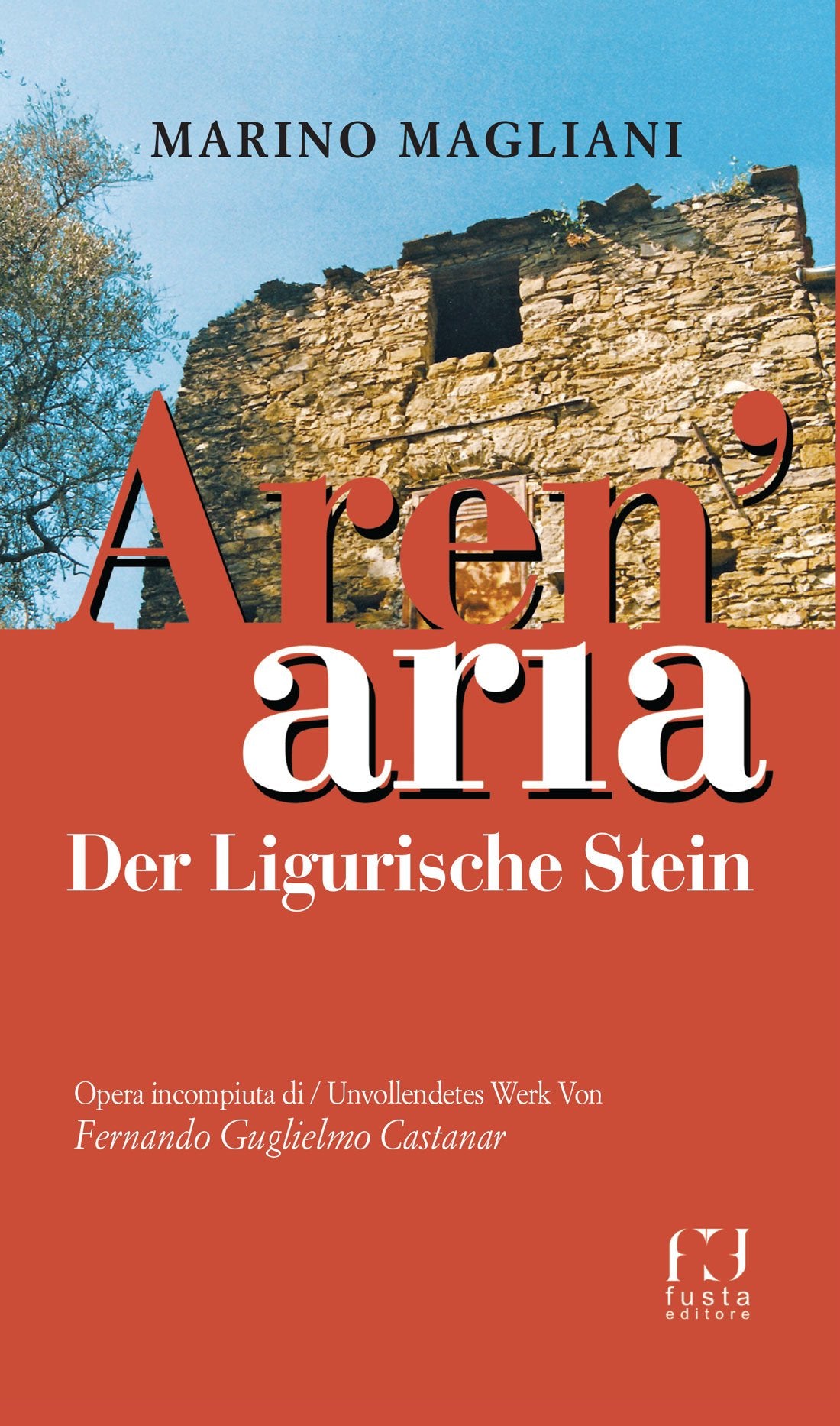 Aren'aria. Der Ligurische Stein. Opera incompiuta di Unvollendetes Wek Von Fernando Guglielmo Castanar. Ediz. bilingue Contemporary literature
