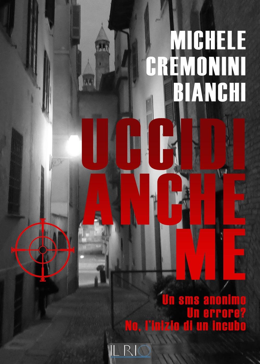 Uccidi anche me. Un SMS anonimo. Un errore? No, l'inizio di un incubo Contemporary literature