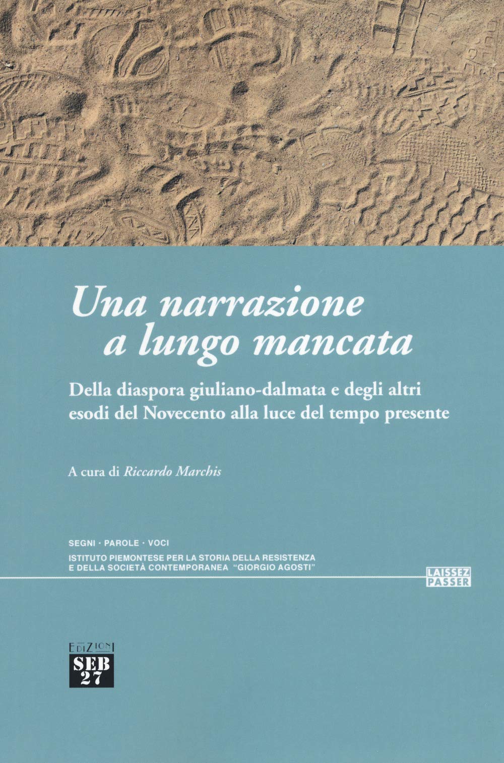 Una narrazione a lungo mancata. Della diaspora giuliano-dalmata e degli altri esodi del Novecento alla luce del tempo presente Politics & History