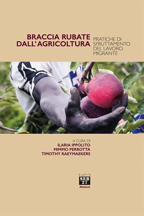 Braccia rubate dall'agricoltura. Pratiche di sfruttamento del lavoro migrante Books