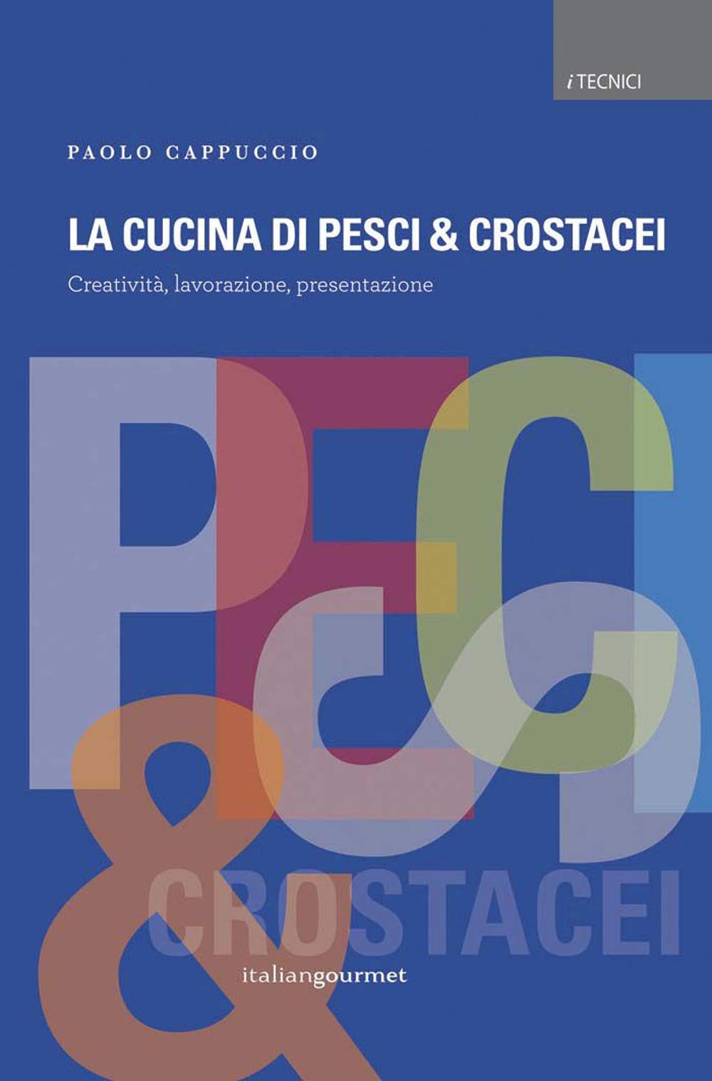 La cucina di pesci & crostacei. Creatività, lavorazione, presentazione book