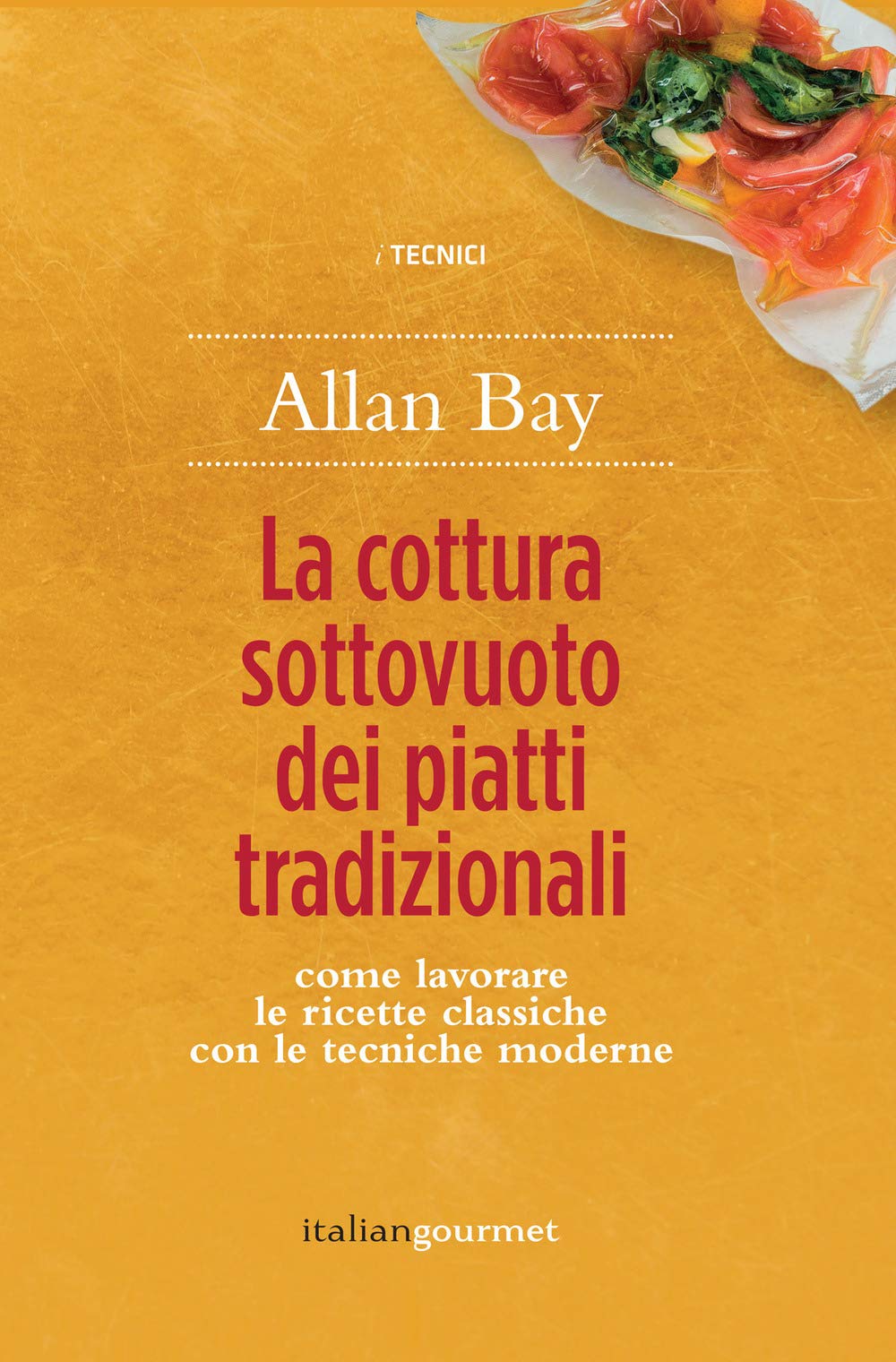 La cottura sottovuoto dei piatti tradizionali. Come lavorare le ricette classiche con le tecniche moderne book