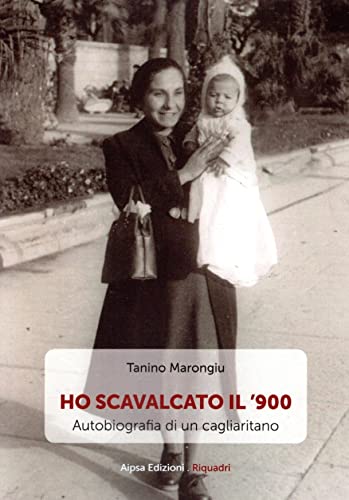 Ho scavalcato il '900. Autobiografia di un cagliaritano book
