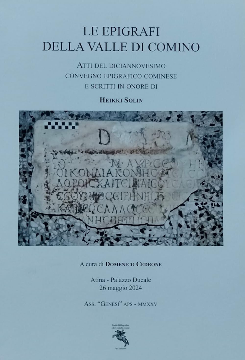 Le epigrafi della Valle di Comino. Atti del Diciannovesimo Convegno epigrafico cominese (Atina, Palazzo Ducale 26 Maggio 2024). Ediz. illustrata Social Sciences