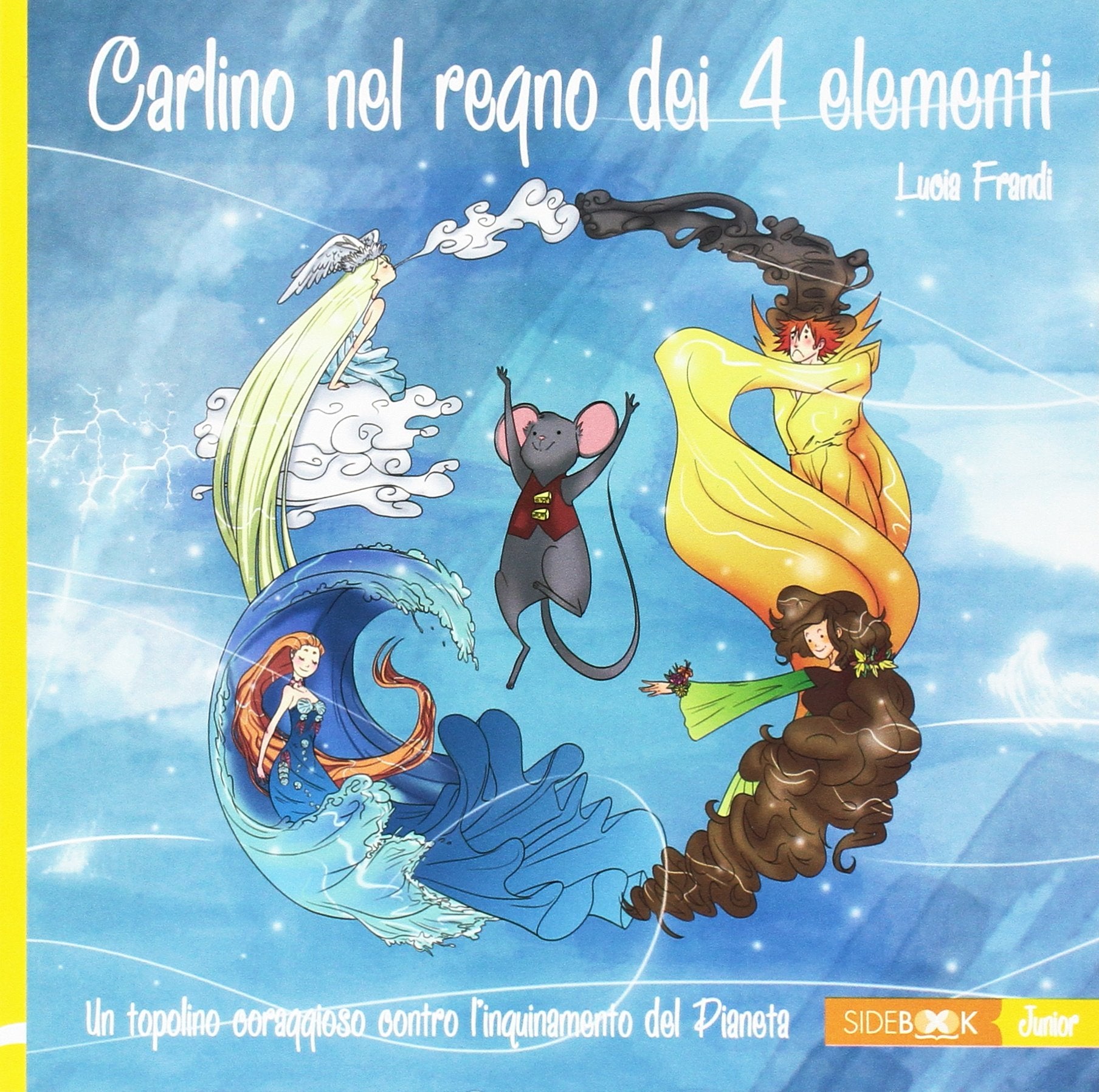 Carlino nel regno dei 4 elementi. Un topolino coraggioso contro l'inquinamento del pianeta book