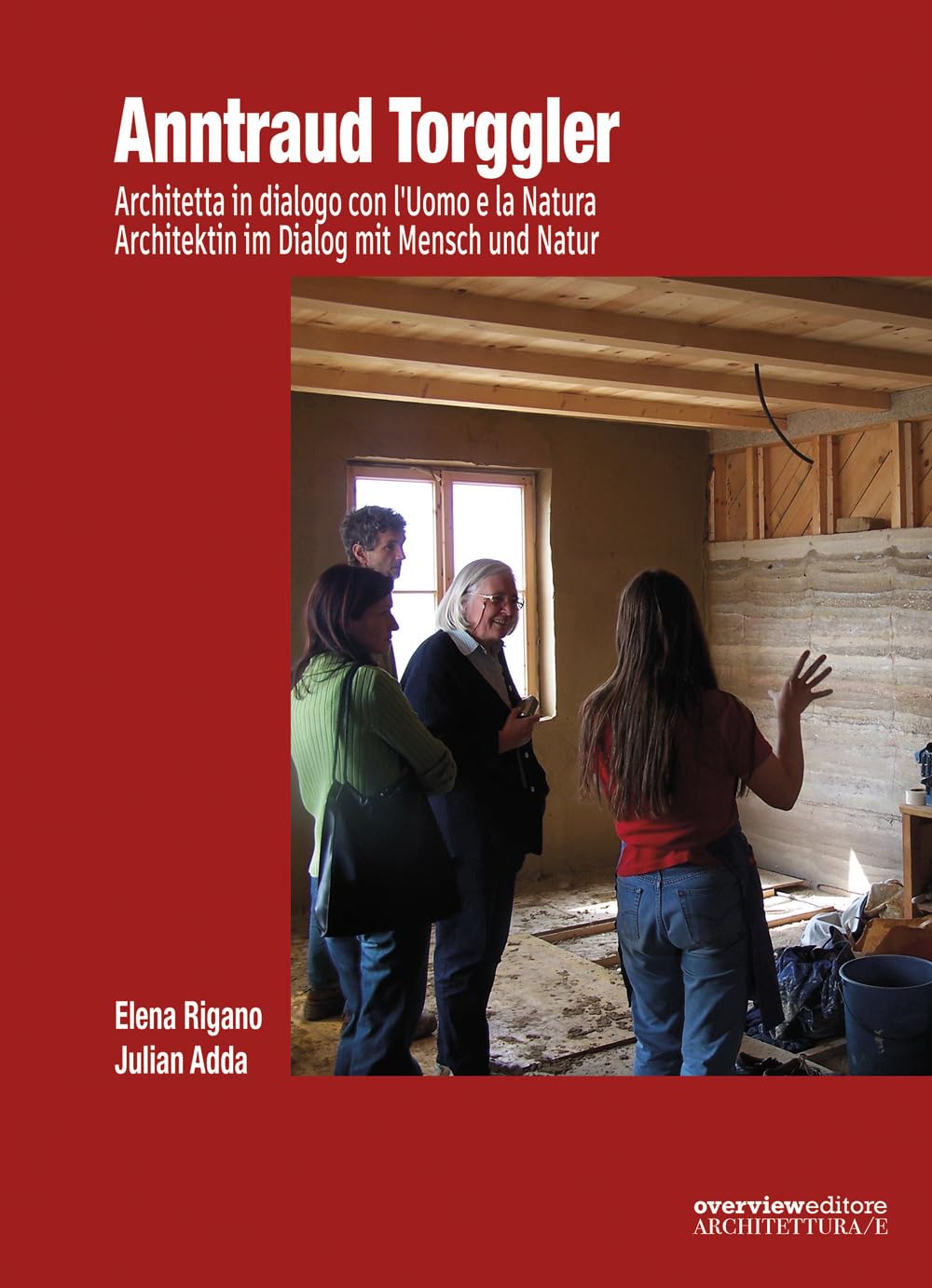 Anntraud Torggler. Architetta in dialogo con l’Uomo e la Natura-Architektin im Dialog mit Mensch und Natur. Ediz. bilingue Architecture
