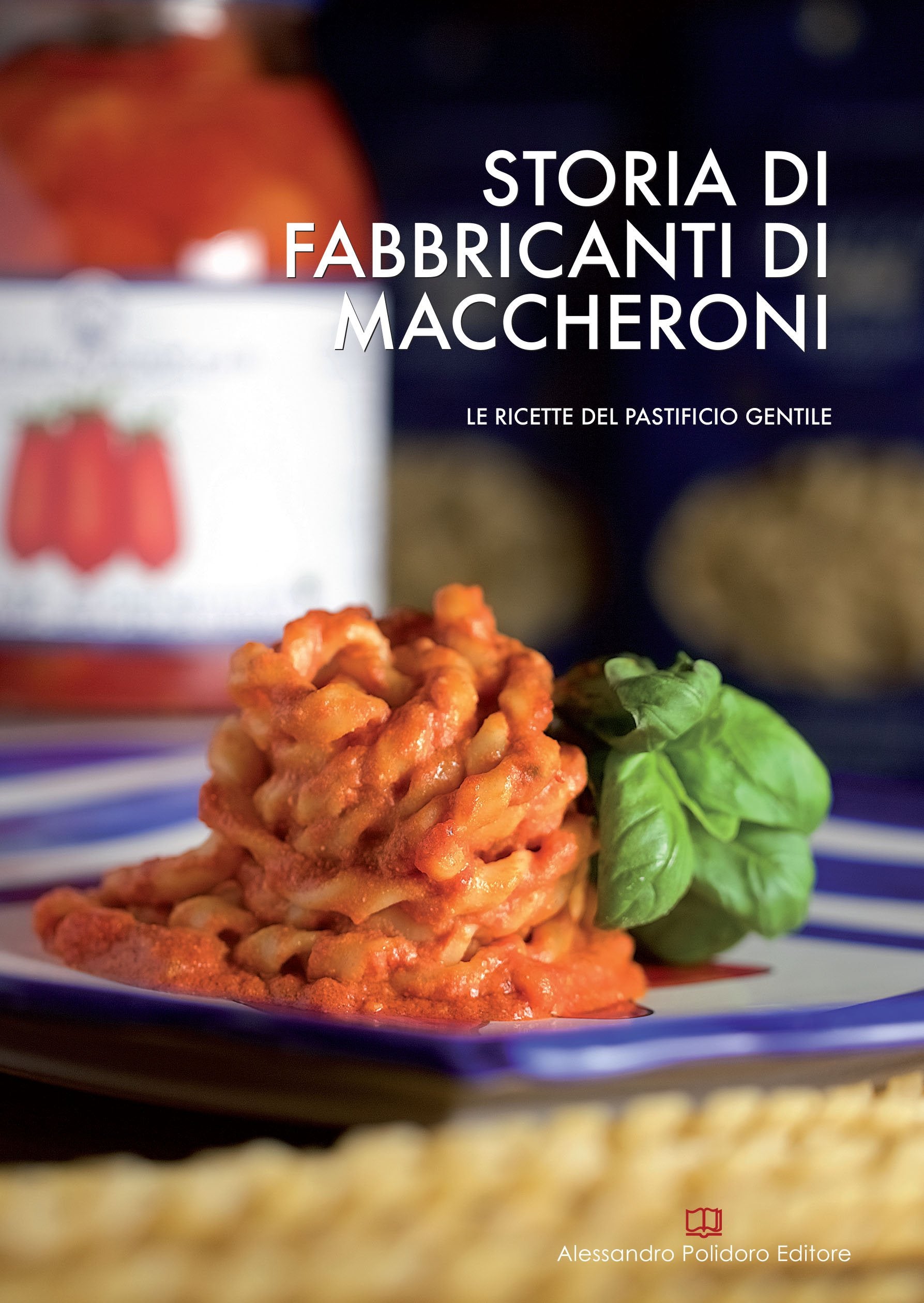 Storia di fabbricanti di maccheroni. Le ricette del pastificio Gentile. Ediz. bilingue book