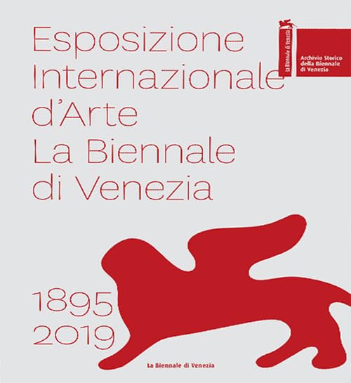 Esposizione internazionale d'arte la Biennale di Venezia 1895–2019. Ediz. a colori Film, Art & Culture