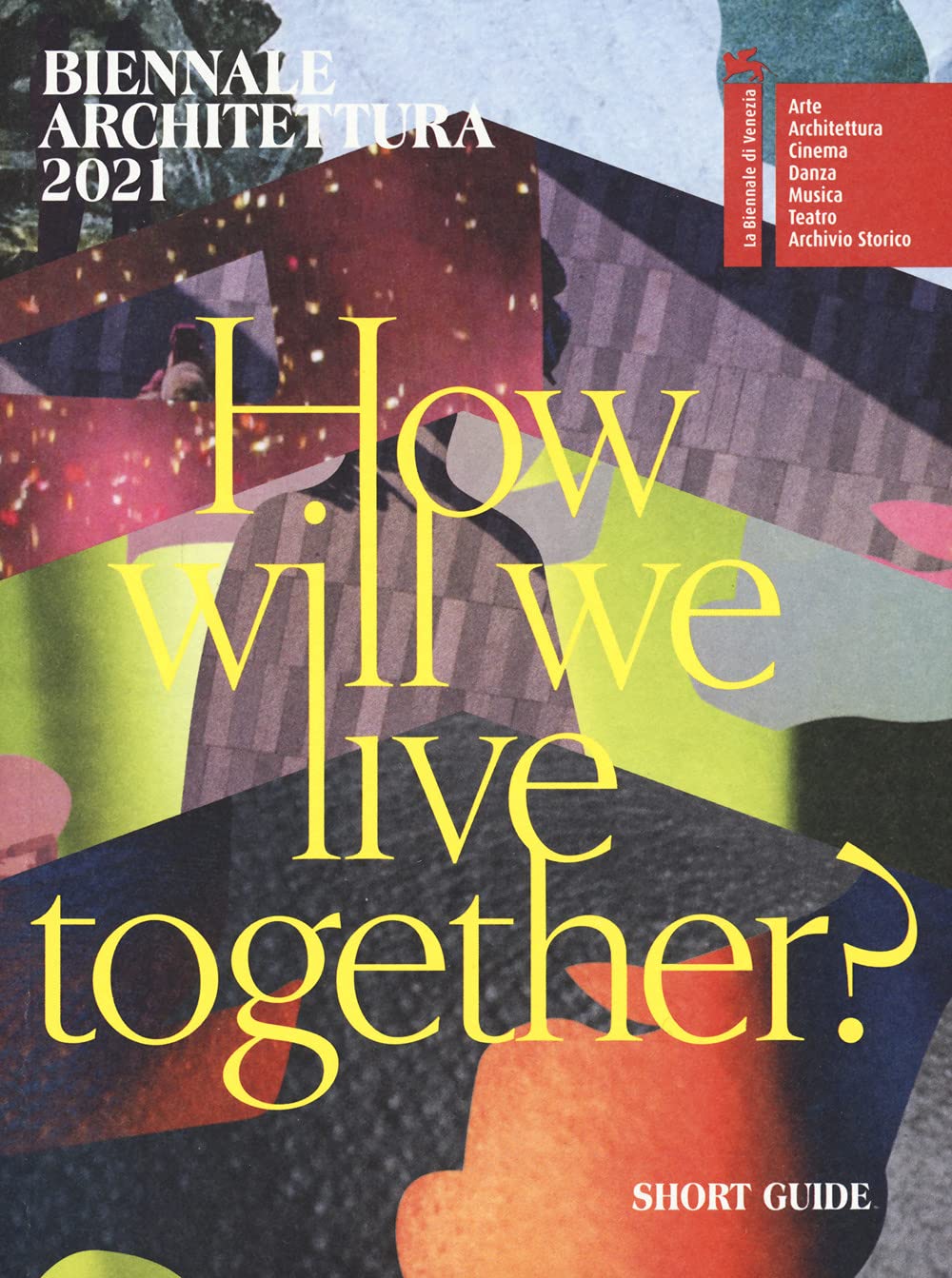 Biennale Architettura 2021. How will we live together? Guida breve. Ediz. inglese Architecture