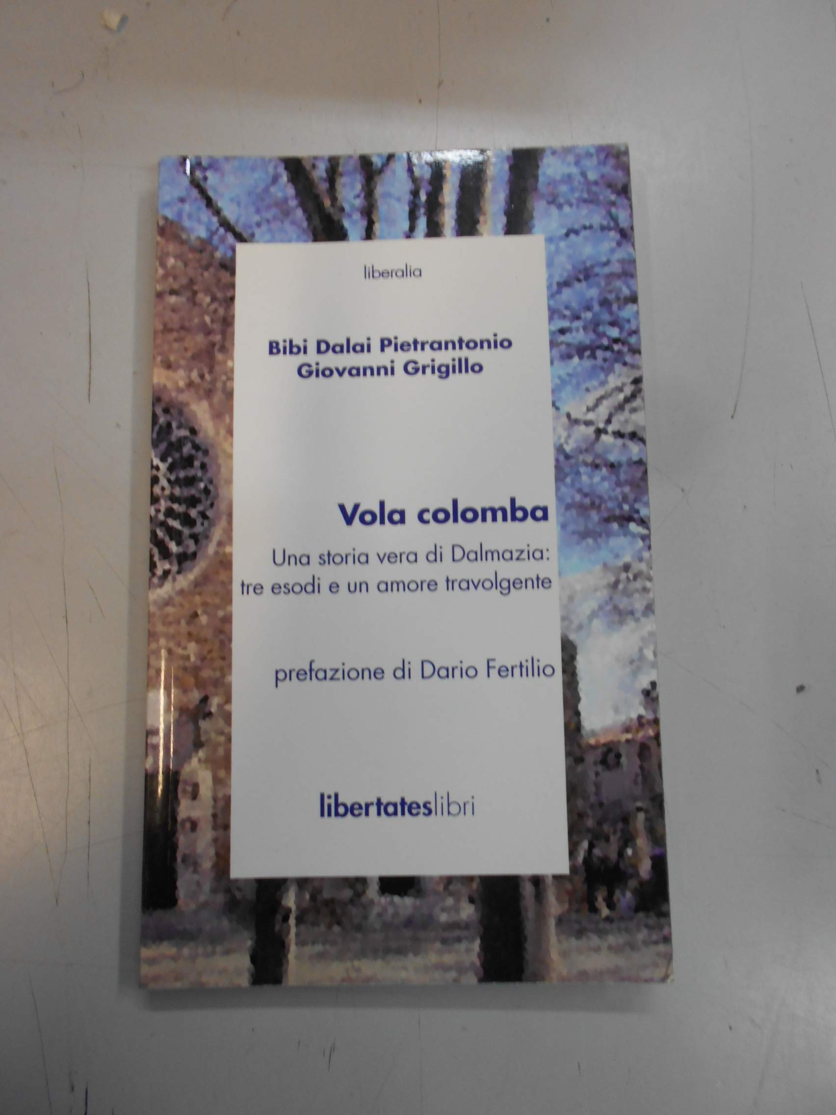 Vola colomba. Una storia vera di Dalmazia. Tre esodi e un amore travolgente book