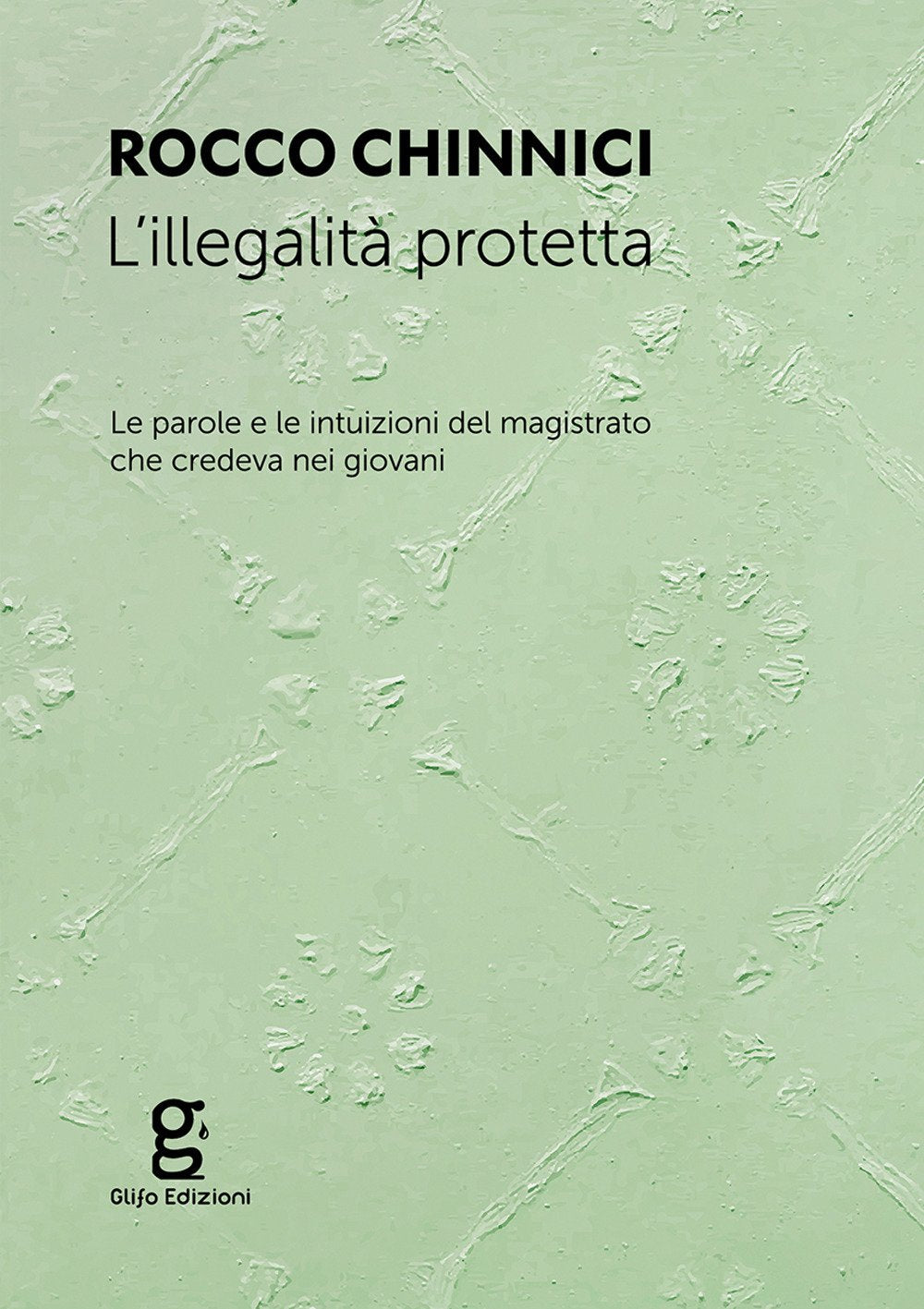 L'illegalità protetta. Le parole e le intuizioni del magistrato che credeva nei giovani book