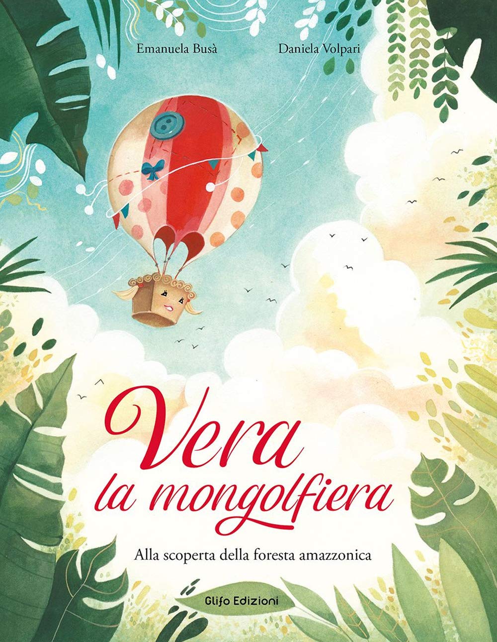 Vera la mongolfiera. Alla scoperta della foresta amazzonica. Ediz. illustrata book