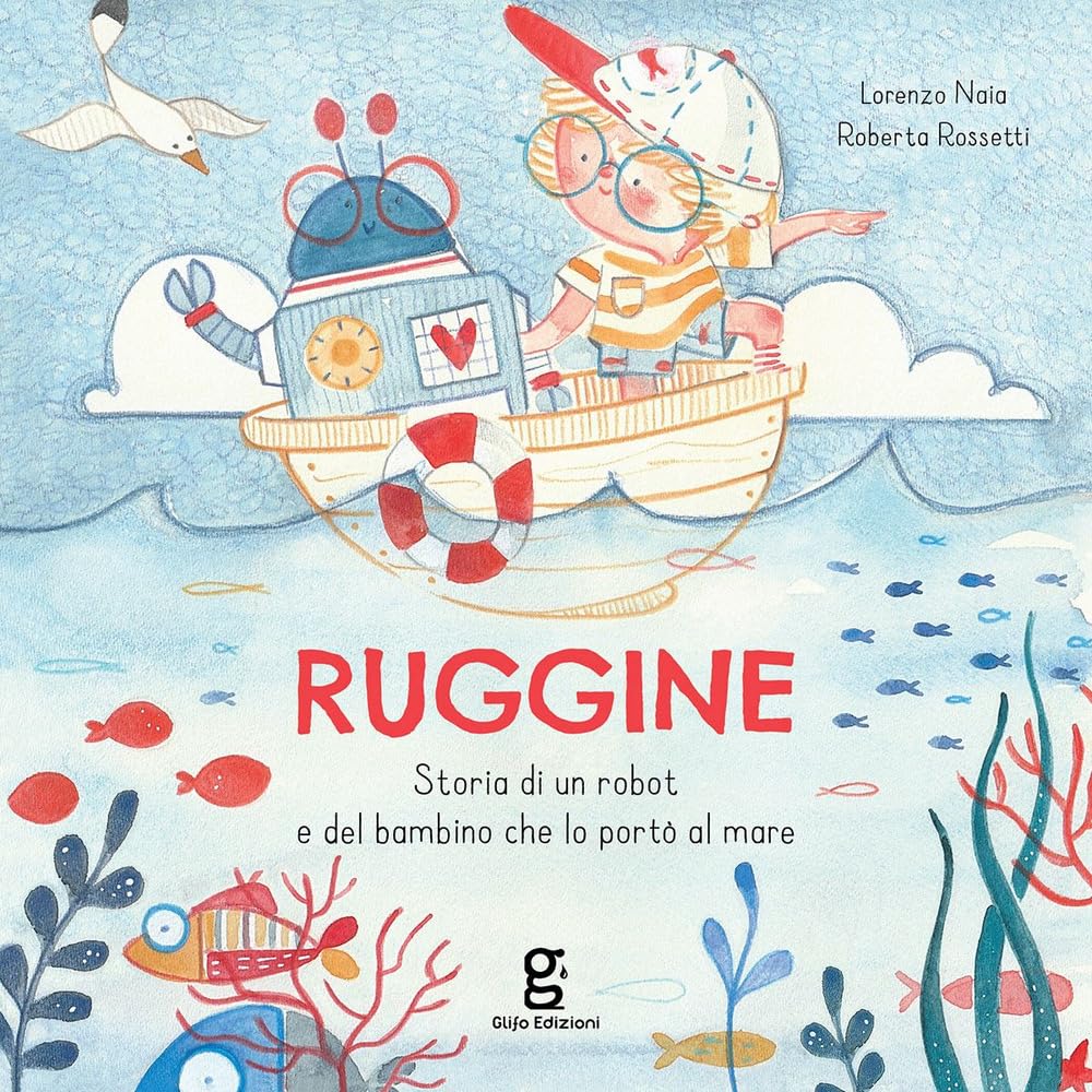 Ruggine. Storia di un robot e del bambino che lo portò al mare. Ediz. a colori book