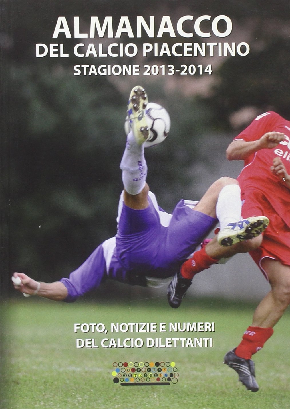 Almanacco del calcio piacentino. 2013-2014 Reference Books