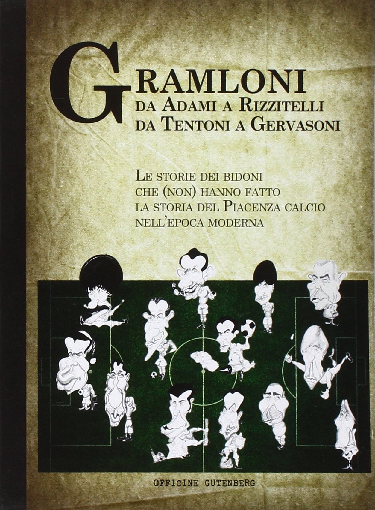 Gramloni. Da Adami a Rizzitelli, da Tentoni a Gervasoni. Le storie dei bidoni che (non) hanno fatto la storia del Piacenza Calcio nell'epoca moderna Leisure & Fun
