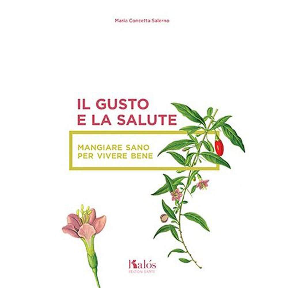 Il gusto e la salute. Mangiare sano per vivere bene book