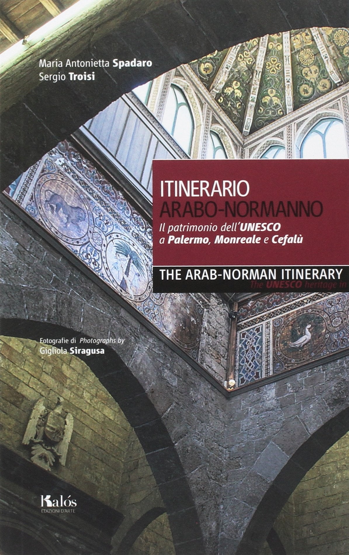 Itinerario arabo-normanno. Il patrimonio dell'UNESCO a Palermo, Monreale e Cefalù-The arab-norman itinerary. The unesco heritage in Palermo, Monreale e Cefalù. Ediz. bilingue book