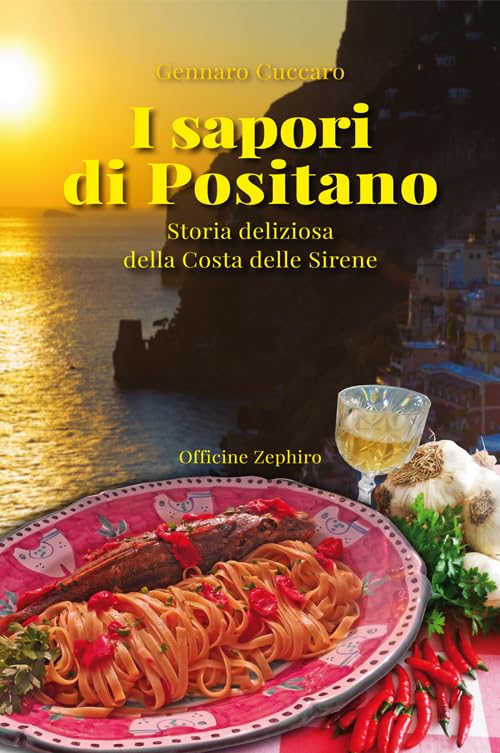 I sapori di Positano. Storia deliziosa della Costa delle Sirene (Gastronomica) Leisure, Home & Garden