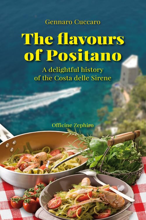 The flavours of Positano. A delightful history of the Costa delle Sirene (Gastronomica) Leisure, Home & Garden