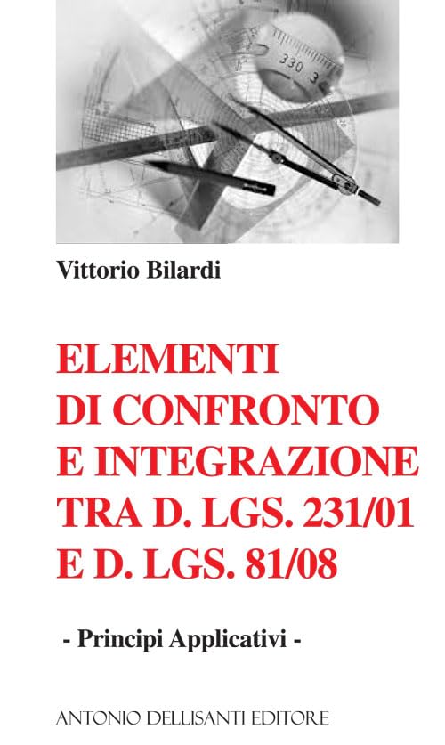 Elementi di confronto e integrazione tra D.Lgs. 231/2001 e D.Lgs 81/08. Principi applicativi book