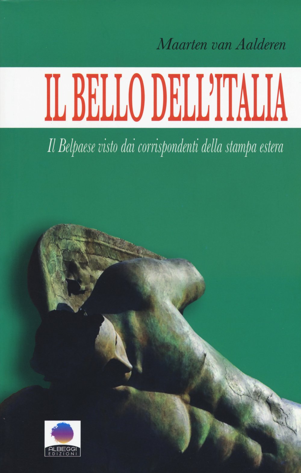 Il bello dell'Italia. Il Belpaese visto dai corrispondenti della stampa estera Books