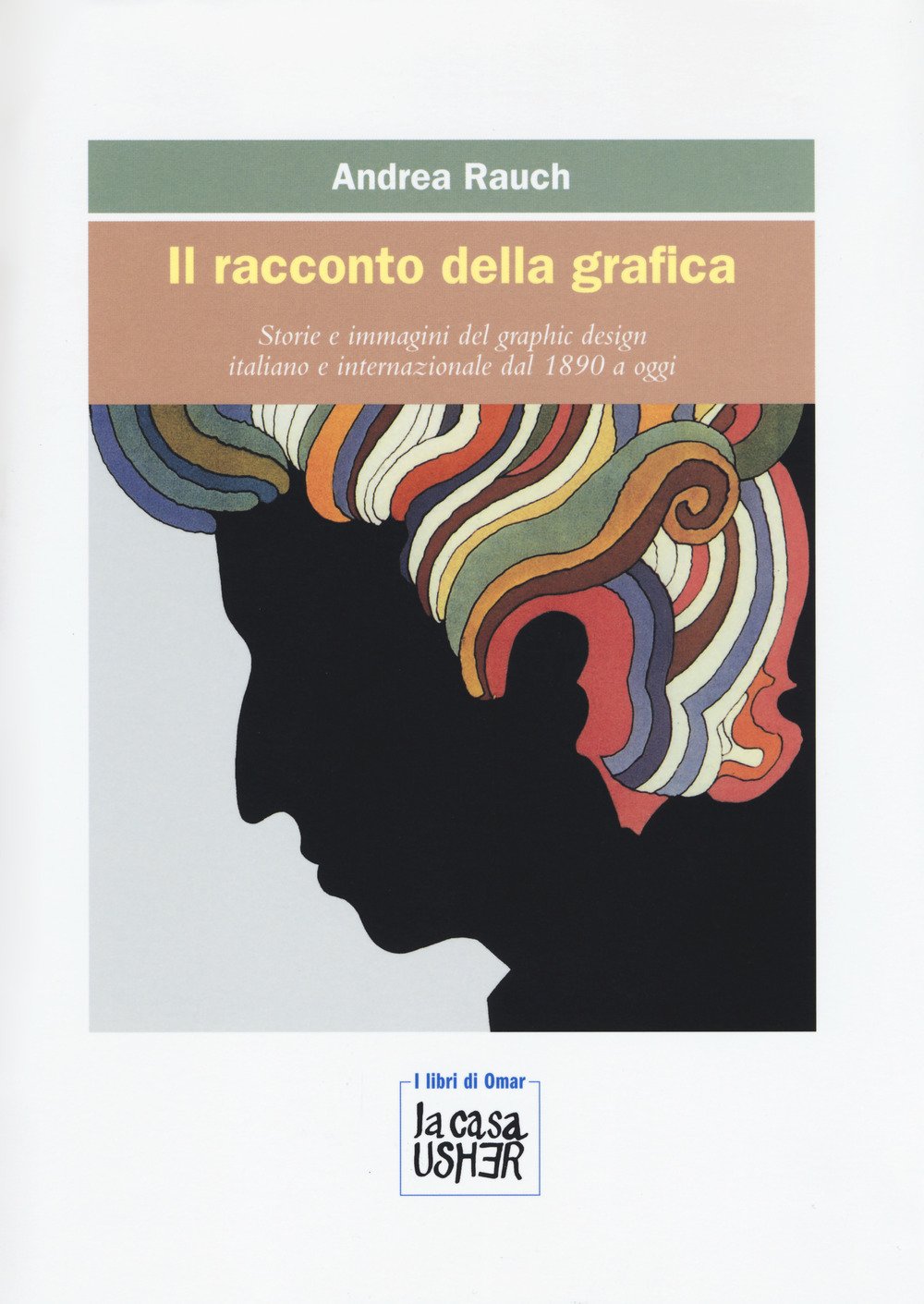 Il racconto della grafica. Storie e immagini del graphic design italiano e internazionale dal 1890 a oggi. Ediz. a colori book