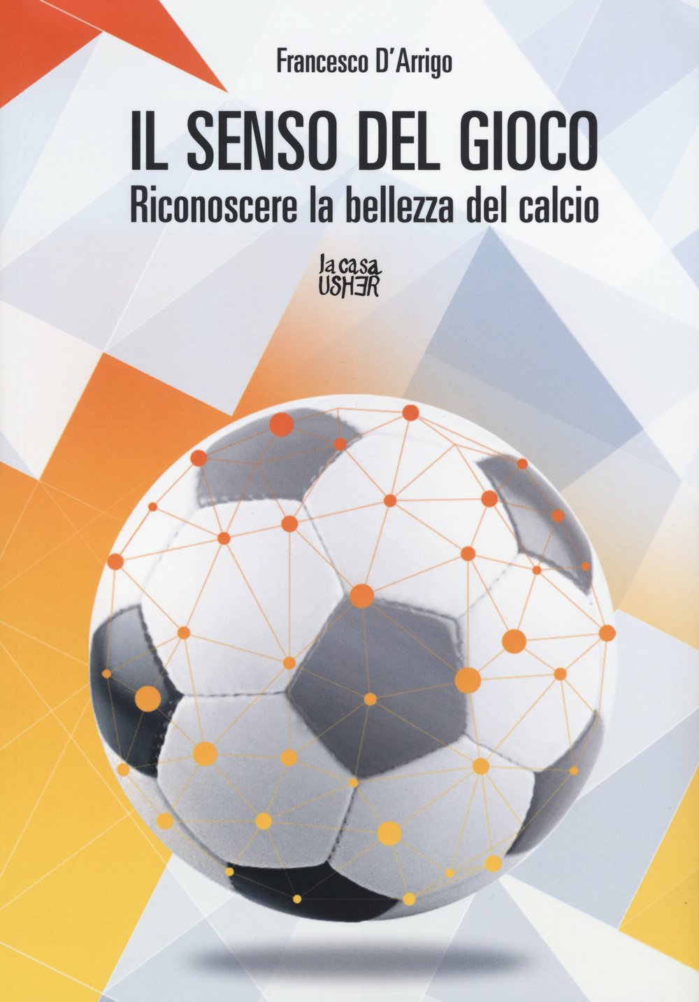 Il senso del gioco. Riconoscere la bellezza del calcio book