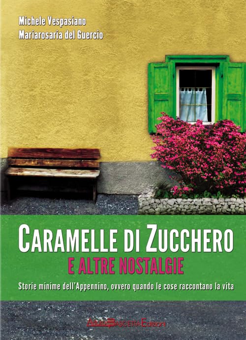 Caramelle di zucchero e altre nostalgie. Storie minime dell'Appennino, ovvero quando le cose raccontano la vita (Altre storie) Essays & Short Stories