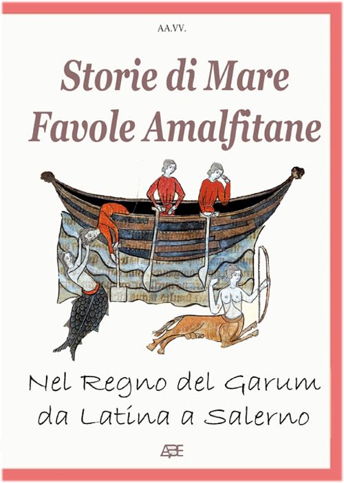 Storie di mare, favole amalfitane, nel regno del Garum, da Latina a Salerno. Fatti di pescatori e marinai divenuti racconti (Prodotti tipici) Books