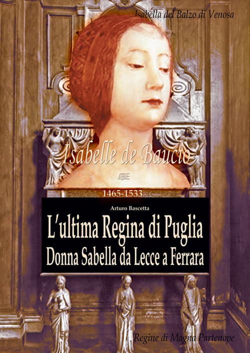 L'ultima regina di Puglia. Donna Sabella da Lecce a Ferrara. Isabelle De Balzo Di Venosa. Le regine di magna partenone 1465-1533 (Regine di magna partenope) Biographies & Memoirs Audio Books