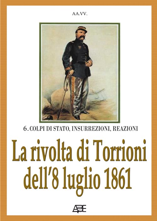 La rivolta dei torrioni dell'8 luglio 1861. Esplode il brigantaggio in Irpinia in attesa del generale Bosco (Colpi di Stato, insurrezioni, reazioni) Politics & History