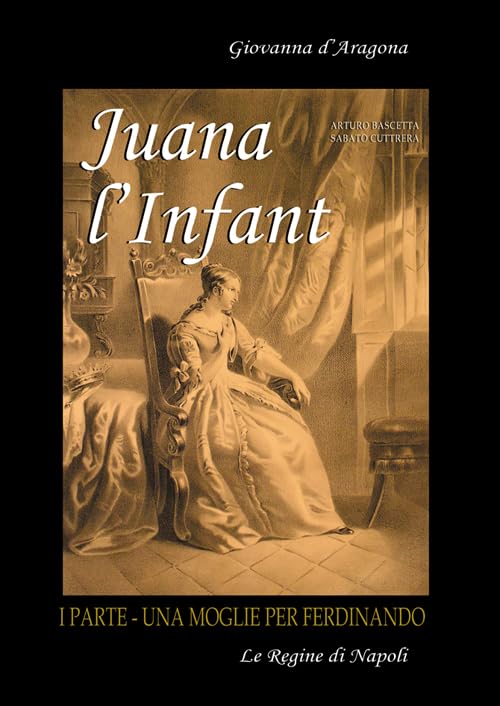 Juana l'Infant. Una moglie per Ferdinando (Vol. 1) (Le regine di Napoli) Memories