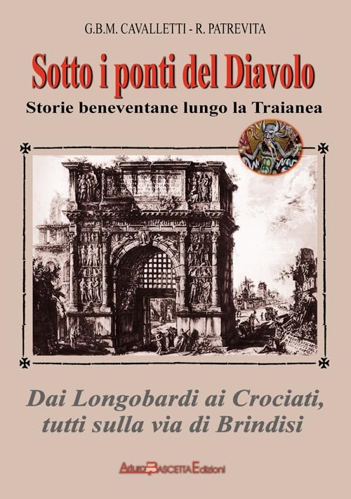 Sotto i ponti del diavolo. Storie beneventane lungo la Traianea (Altre storie) Politics & History