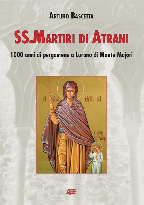 SS. Martiri di Atrani. Mille anni di pegamene e Lurano (l'Urano) di monte Majori (Longobardia minor) Leisure, Home & Garden