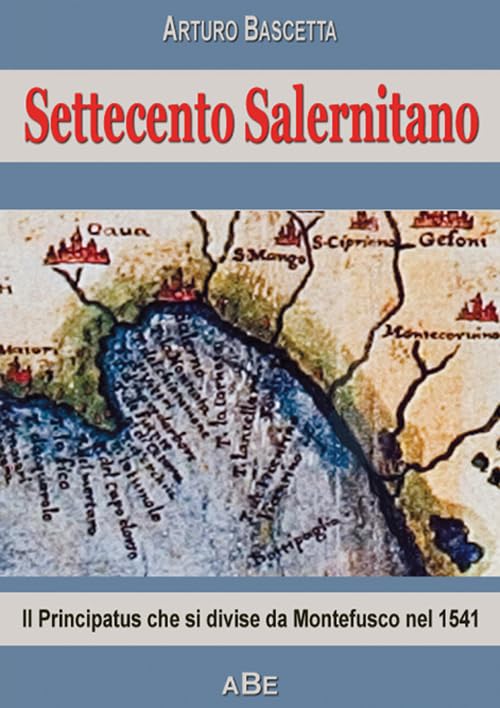 Settecento salernitano. Il principatus di Salerno che si divise da Montefusco di Avellino nel 1541 Leisure, Home & Garden