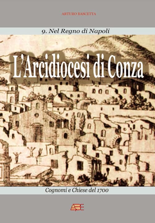 L'arcidiocesi di Conza (ex principato citra ultra di Salerno). Cognomi e chiese del 1700. Nel Regno di Napoli Leisure, Home & Garden