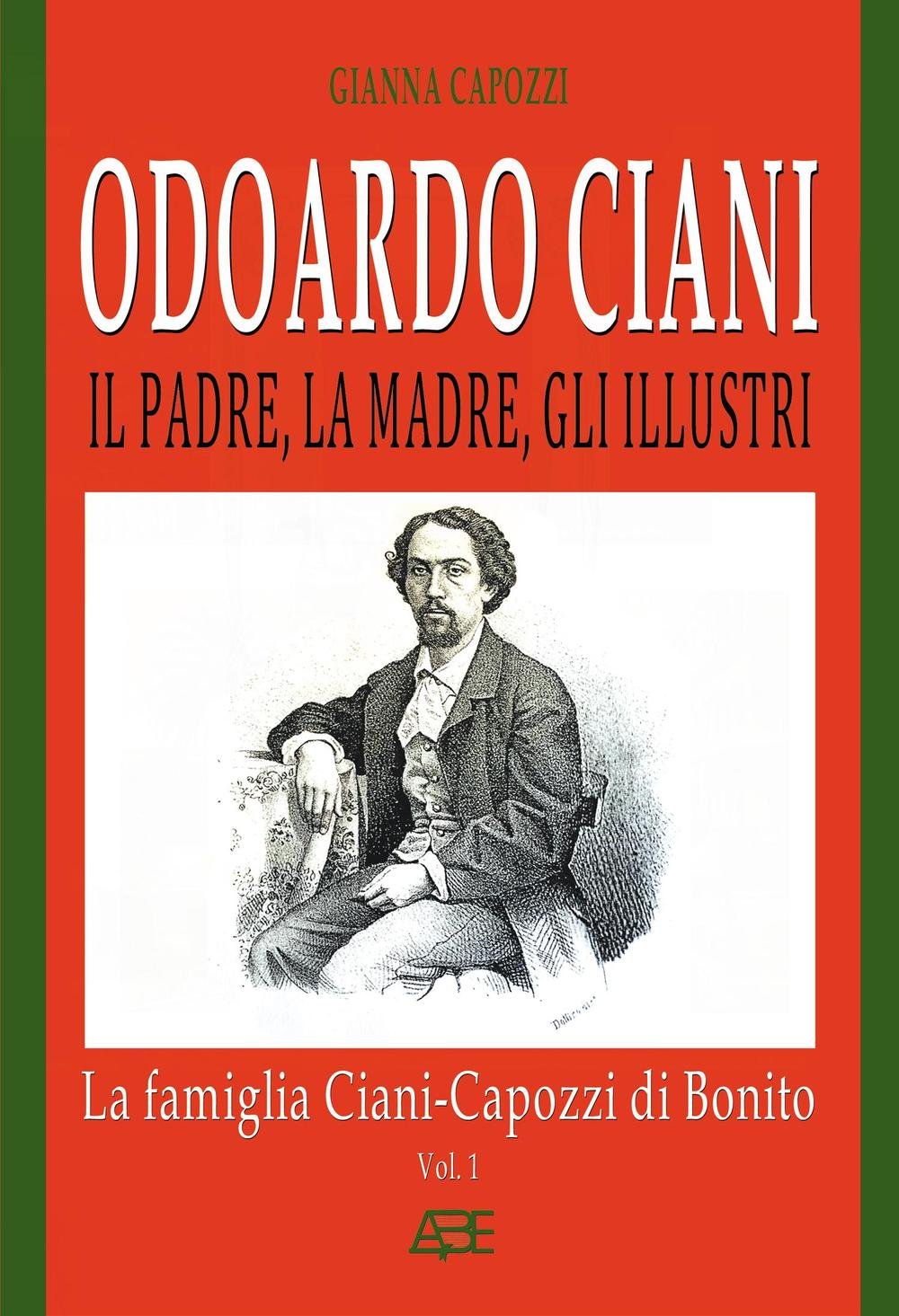 Odoardo Ciani. Il padre, la madre, gli illustri. La famiglia Ciani-Capozzi di Bonito (Ristampe del Regno di Napoli) Contemporary literature