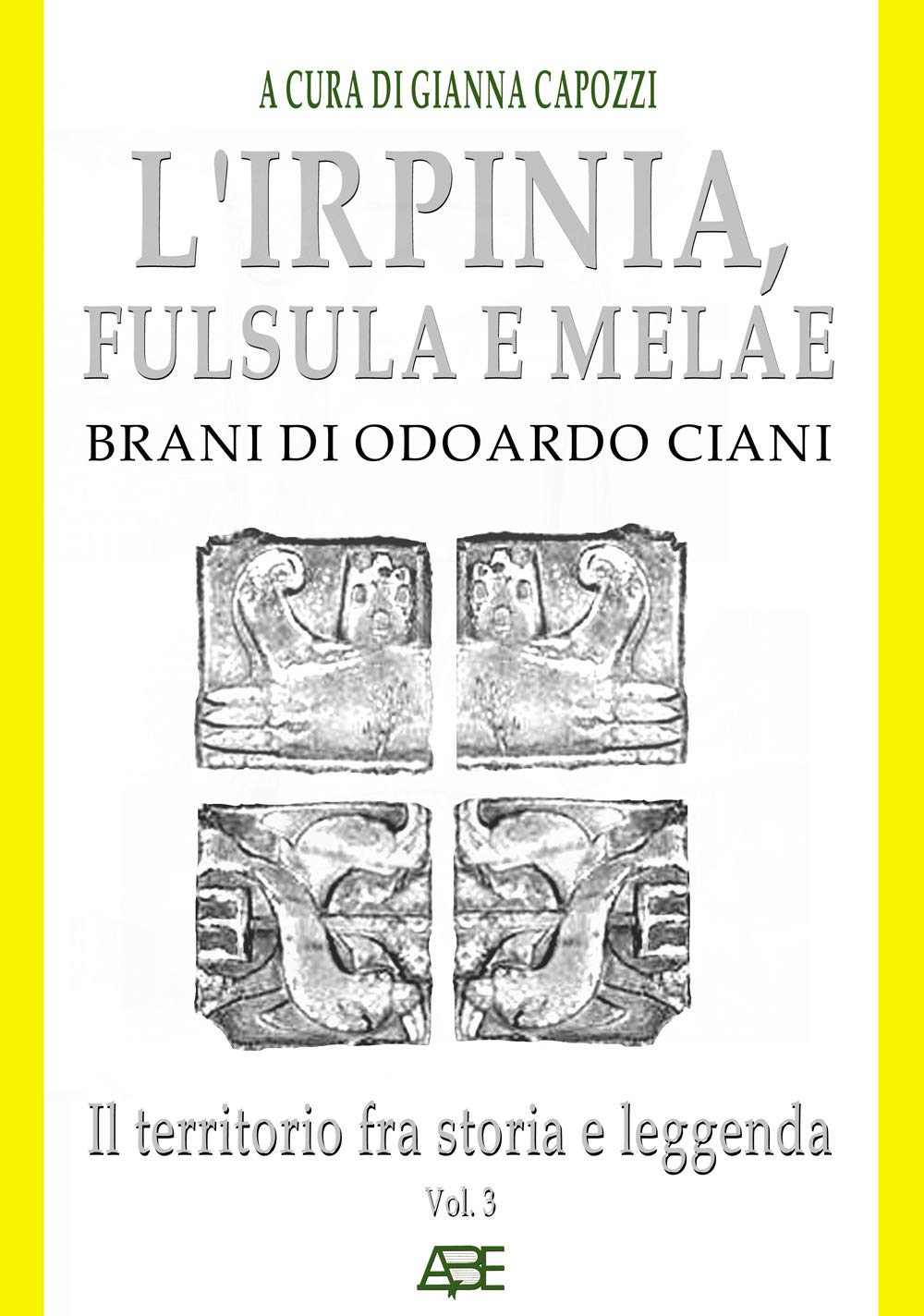 L'Irpinia, Fulsula E Melae. Brani Di Odoardo Ciani. Il territorio fra storia e leggenda (Vol. 3) (Ristampe del Regno di Napoli) Books
